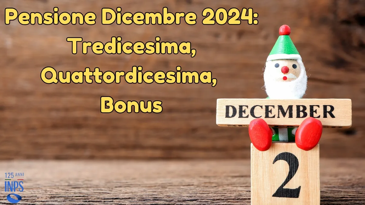 Pensione Dicembre 2024: Tredicesima, Quattordicesima, Bonus - Data di pagamento Inps 1 Pensione Dicembre 2024: Tredicesima, Quattordicesima, Bonus